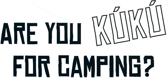 Are you KúKú for camping