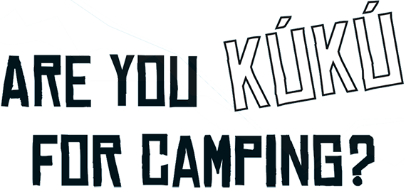 Are you KúKú for camping